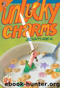 Unlucky Charms (The Cold Cereal Saga) by Adam Rex