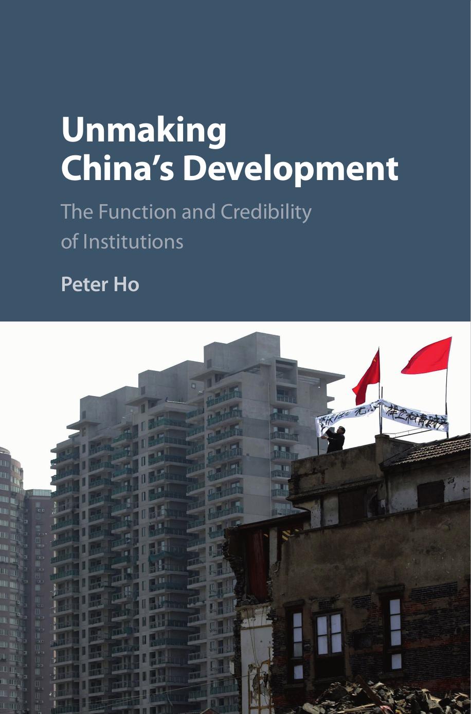 Unmaking China's Development: The Function and Credibility of Institutions by Peter Ho