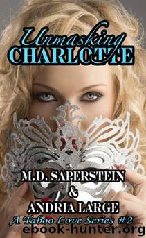 Unmasking Charlotte (a Taboo Love series) by Saperstein M.D. & Large Andria