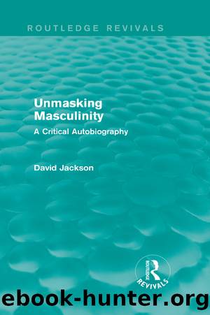 Unmasking Masculinity (Routledge Revivals) by David Jackson