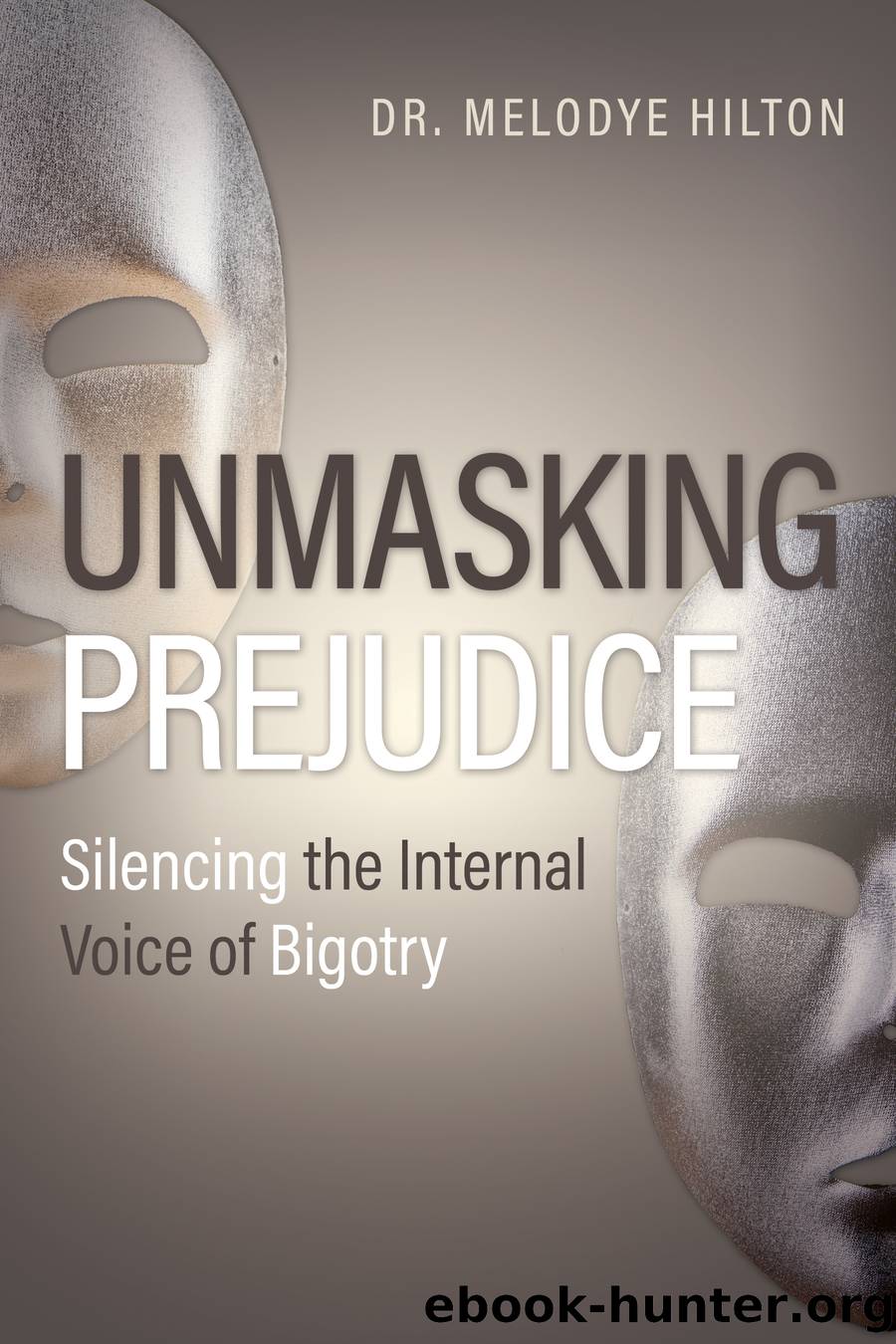Unmasking Prejudice by Hilton Melodye;