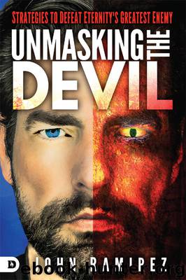 Unmasking the Devil: Strategies to Defeat Eternity's Greatest Enemy by John Ramirez