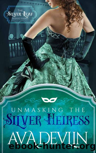 Unmasking the Silver Heiress: The Silver Leaf Seductions - Book 1 by Devlin Ava