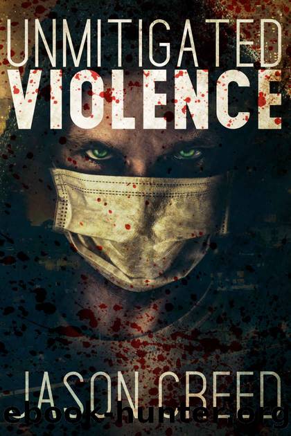 Unmitigated Violence by Creed Jason