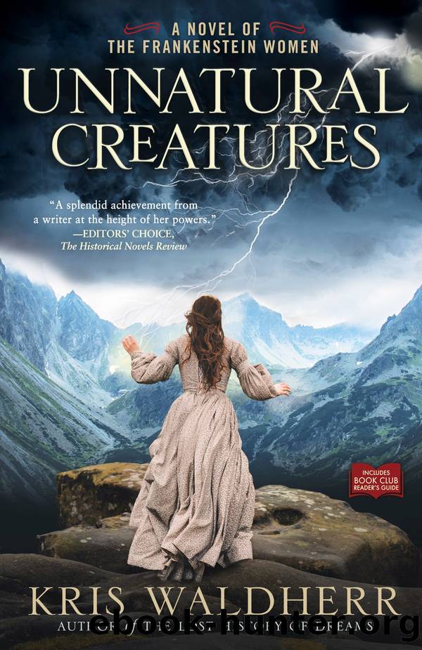 Unnatural Creatures: a Novel of the Frankenstein Women by Kris Waldherr