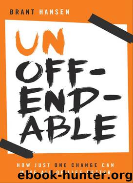 Unoffendable: How Just One Change Can Make All of Life Better by Brant Hansen