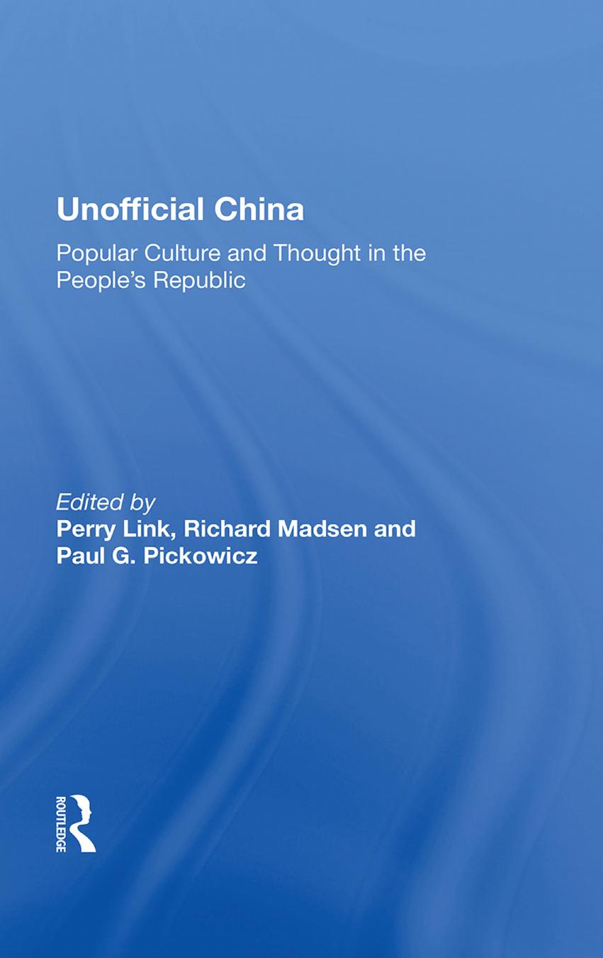 Unofficial China: Popular Culture and Thought in the People's Republic by Perry Link; Richard Madsen; Paul G. Pickowicz