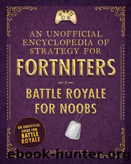 Unofficial Encyclopedia of Strategy for Fortniters: Battle Royale for Noobs by Jason R. Rich