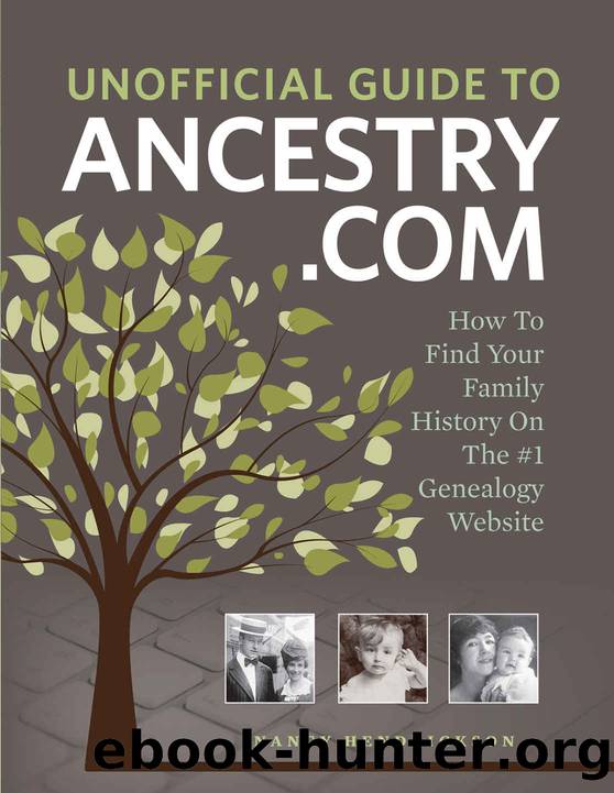 Unofficial Guide to Ancestry.com: How to Find Your Family History on the No. 1 Genealogy Website by Nancy Hendrickson