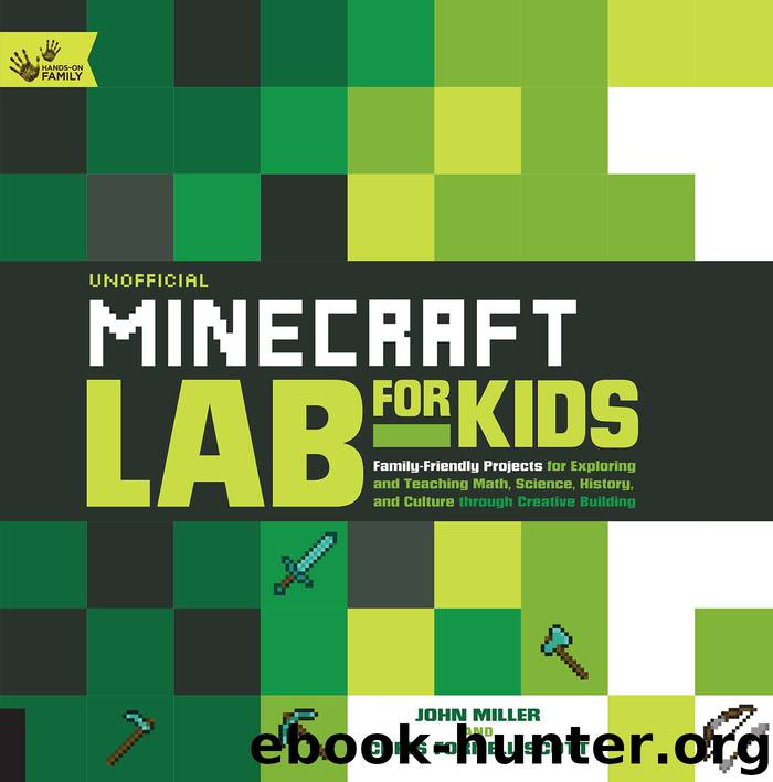 Unofficial Minecraft Lab for Kids: Family-Friendly Projects for Exploring and Teaching Math, Science, History, and Culture Through Creative Building by John Miller & Chris Fornell Scott