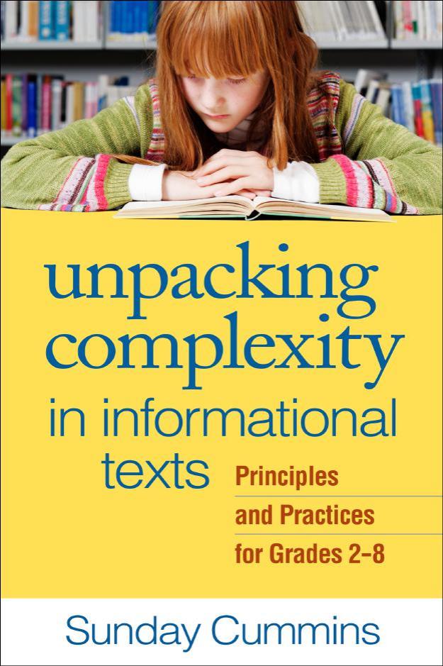 Unpacking Complexity in Informational Texts : Principles and Practices for Grades 2-8 by Sunday Cummins; Elfrieda H. Hiebert