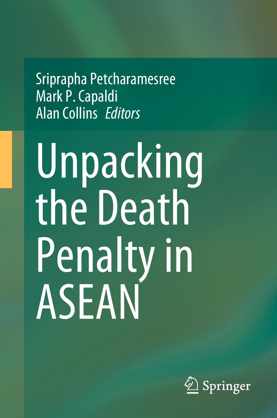Unpacking the Death Penalty in ASEAN by Sriprapha Petcharamesree Mark P. Capaldi Alan Collins