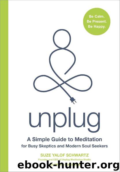Unplug: A Simple Guide to Meditation for Busy Skeptics and Modern Soul Seekers by Suze Yalof Schwartz & Debra Goldstein