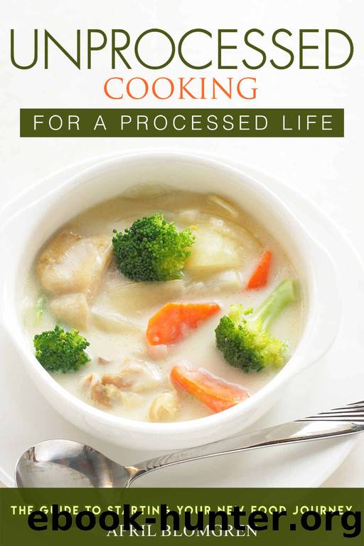 Unprocessed Cooking for a Processed Life by Blomgren April