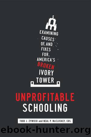 Unprofitable Schooling: Examining the Causes of, and Fixes for, America's Broken Ivory Tower by Todd J. Zywicki && Neal P. McCluskey