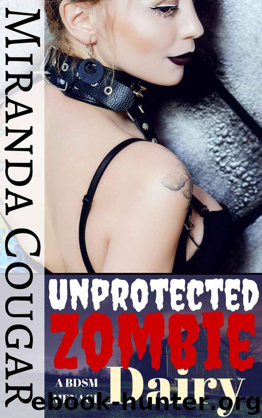 Unprotected Zombie Dairy: A BDSM Menage by Cougar Miranda