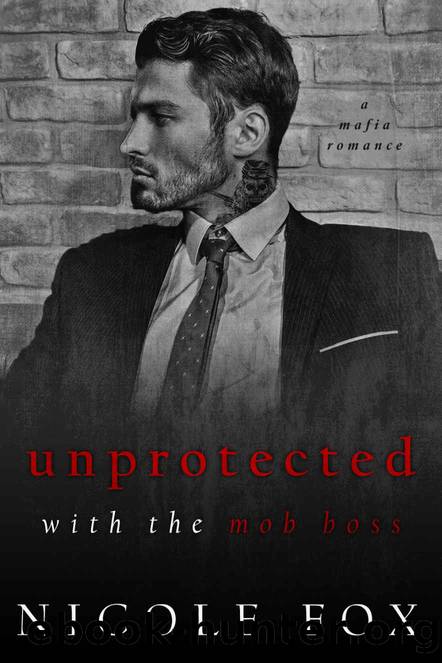 Unprotected with the Mob Boss_A Dark Mafia Romance_Alekseiev Bratva by Nicole Fox
