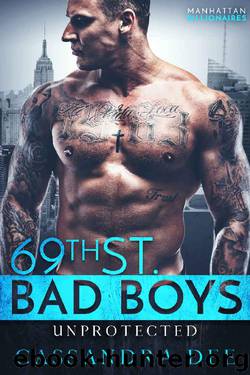 Unprotected: A Cinderella Secret Baby Romance (69th St. Bad Boys Book 4) by Cassandra Dee