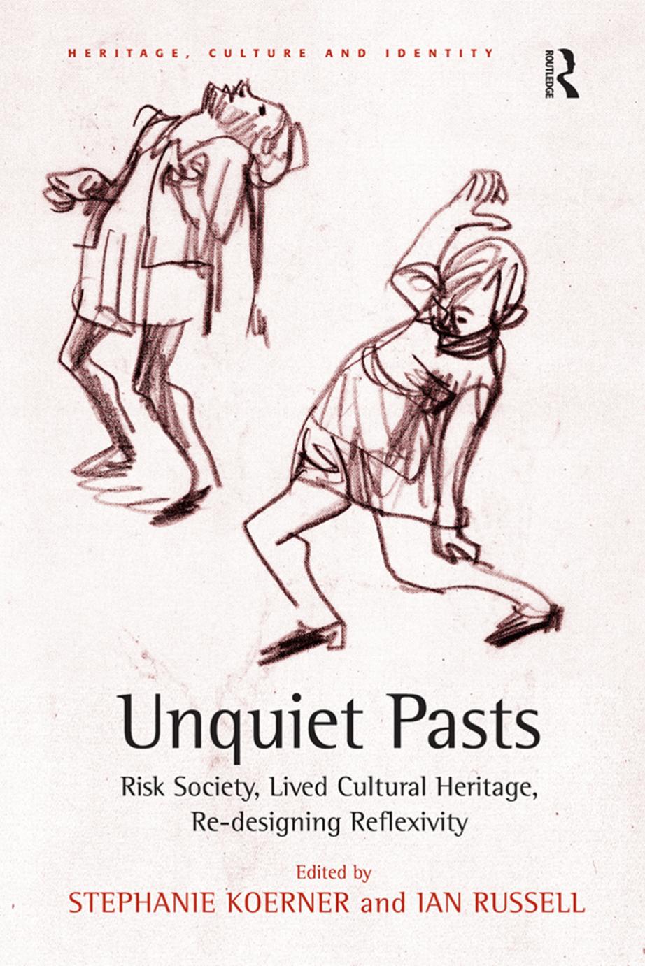 Unquiet Pasts: Risk Society, Lived Cultural Heritage, Re-designing Reflexivity by Stephanie Koerner (Author) Ian Russell (Editor)