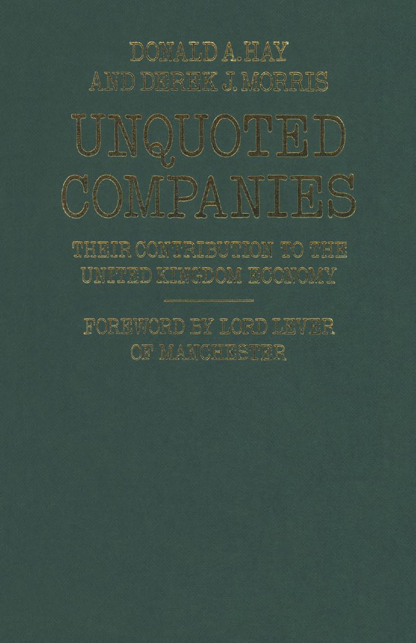 Unquoted Companies: Their contribution to the United Kingdom economy by Donald A. Hay Derek J. Morris (auth.)