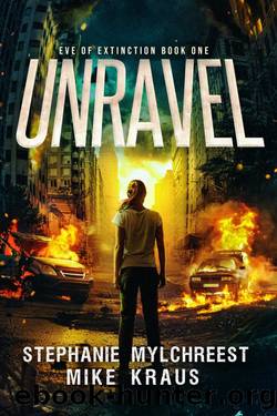 Unravel: Eve of Extinction Book 1: A Thrilling Post-Apocalytic Survival Thriller by Stephanie Mylchreest & Mike Kraus