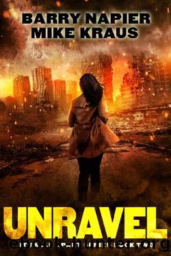 Unravel: It Falls Apart Book 2: (A Post-Apocalyptic Survival Thriller) by Barry Napier & Mike Kraus
