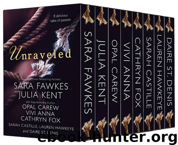 Unraveled Box Set: Billionaires, Bikers and Bad Boys (8 scorching romances from bestselling authors) by Fawkes Sara & Kent Julia & Carew Opal & Hawkeye Lauren & Fox Cathryn & St. Denis Daire & Castille Sarah & Anna Vivi & Laurens Kate