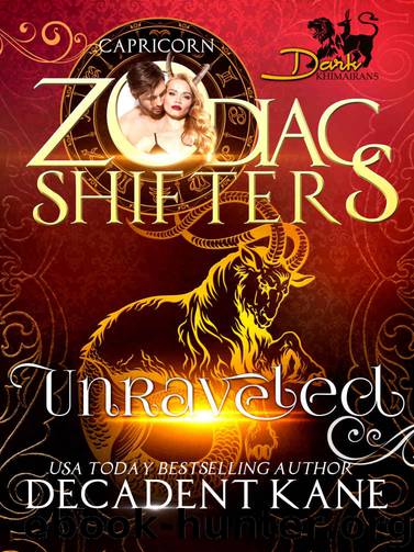 Unraveled: A Zodiac Shifters Paranormal Romance: Capricorn (Dark Khimairans Book 2) by Decadent Kane & Zodiac Shifters