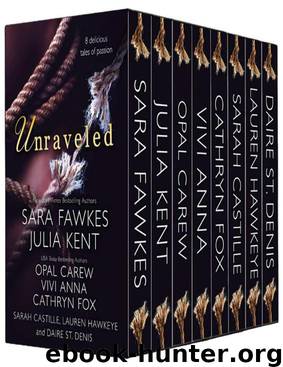Unraveled- 8 Delicious Tale of Passion by Fawkes Sara & Kent Julia & Carew Opal & Hawkeye Lauren & Fox Cathryn & St. Denis Daire & Castille Sarah & Anna Vivi & Laurens Kate
