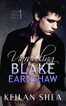Unraveling Blake Earnshaw Book 1: The Rich Prick by Keilan Shea