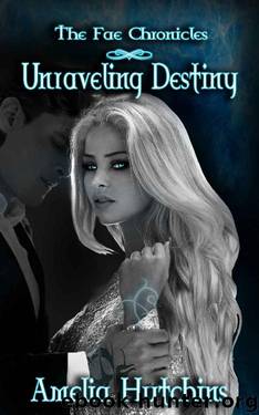 Unraveling Destiny (The Fae Chronicles Book 5) by Amelia Hutchins