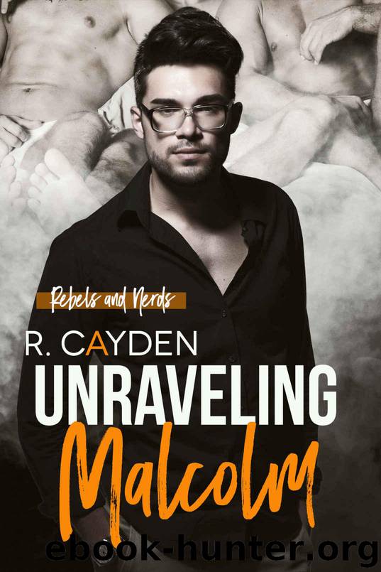Unraveling Malcolm (Rebels and Nerds Book 2) by Cayden R