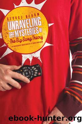 Unraveling the Mysteries of The Big Bang Theory by George Beahm