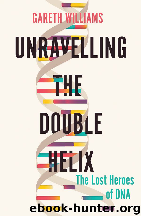 Unravelling the Double Helix by Gareth Williams