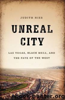 Unreal City: Las Vegas, Black Mesa, and the Fate of the West by Nies Judith