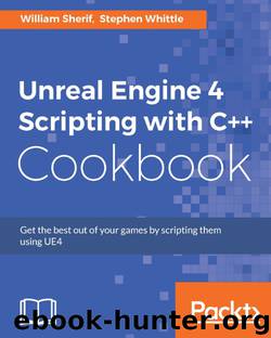 Unreal Engine 4 Scripting with C++ Cookbook by William Sherif Stephen Whittle (Packt Publishing 2016)