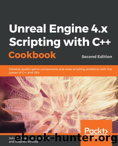 Unreal Engine 4.x Scripting with C++ Cookbook by John P. Doran