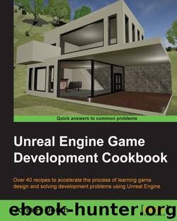 Unreal Engine Game Development Cookbook by John P. Doran (Packt Publishing 2015)