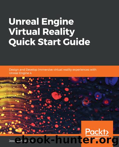 Unreal Engine Virtual Reality Quick Start Guide by Jessica Plowman