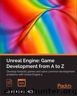 Unreal Engine: Game Development from A to Z by Joanna Lee & John P. Doran & Nitish Misra
