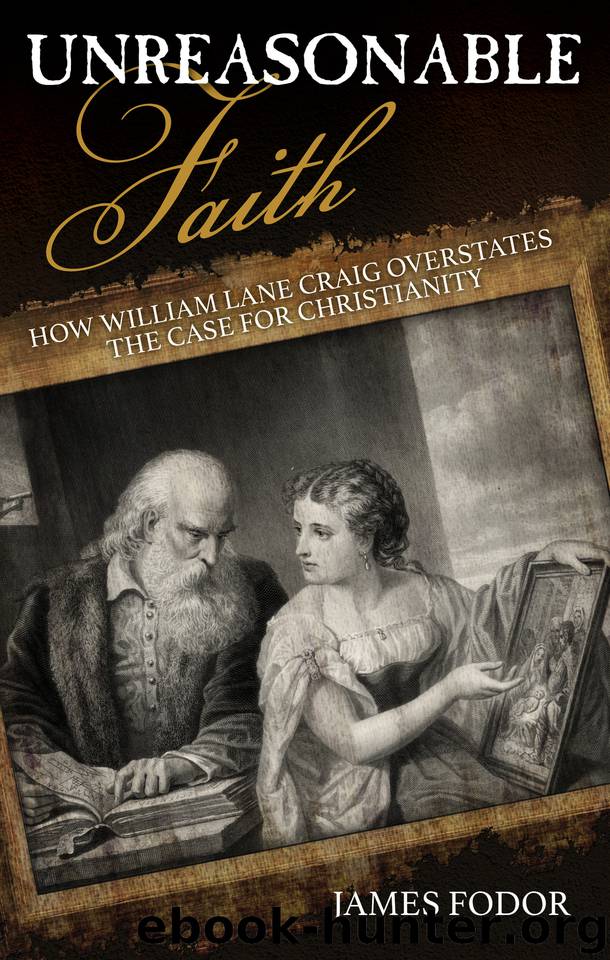 Unreasonable Faith: How William Lane Craig Overstates the Case for Christianity by Fodor James
