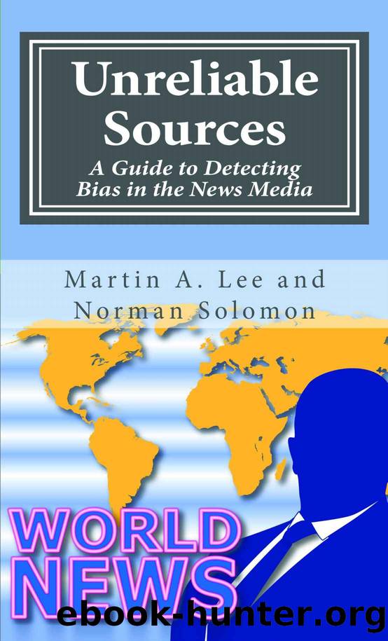 Unreliable Sources: A Guide to Detecting Bias in the News Media by Martin A. Lee & Norman Solomon
