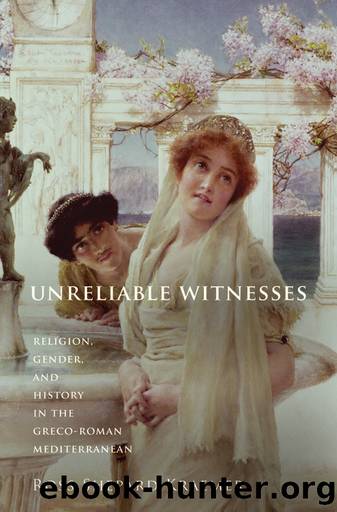 Unreliable Witnesses: Religion, Gender, and History in the Greco-Roman Mediterranean by Kraemer Ross Shepard