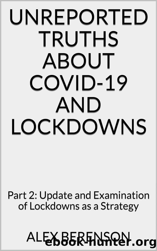 Unreported Truths about COVID-19 and Lockdowns: Part 2: Update and Examination of Lockdowns as a Strategy by Alex Berenson