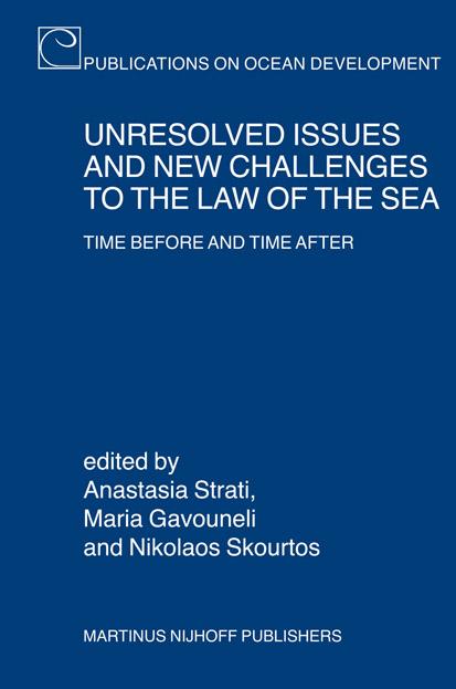 Unresolved Issues and New Challenges to the Law of the Sea : Time Before and Time After by Anastasia Strati Maria Gavouneli Nikolaos Skourtos Anastasia Strate