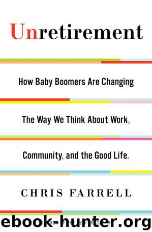 Unretirement: How Baby Boomers Are Changing the Way We Think About Work, Community, and the Good Life by Chris Farrell