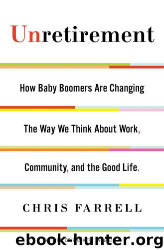Unretirement: How Baby Boomers are Changing the Way We Think About Work, Community, and the Good Life by Chris Farrell
