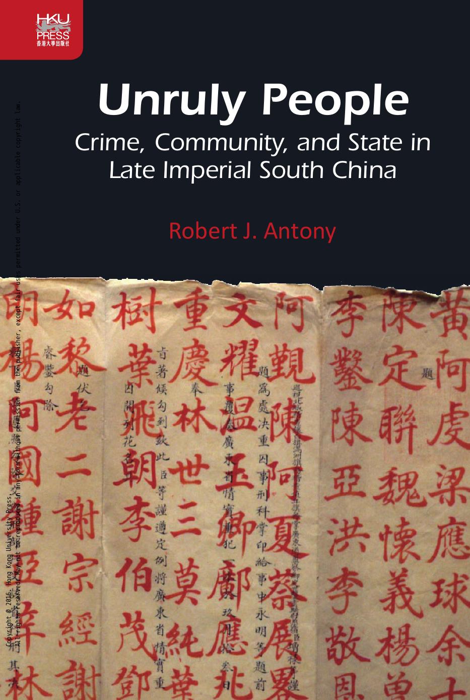 Unruly People: Crime, Community, and State in Late Imperial South China by Robert J. Antony