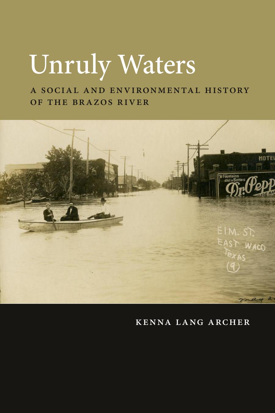 Unruly Waters: A Social and Environmental History of the Brazos River by Kenna Lang Archer