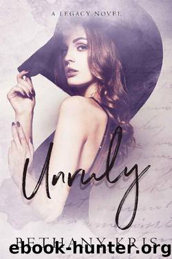 Unruly: A Legacy Novel (Cross + Catherine Book 3) by Bethany-Kris
